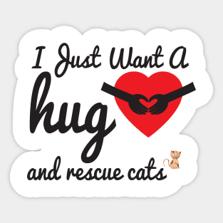 I Just Want A Hug & Rescue Cats, Cute Gift for Animal lovers Sticker